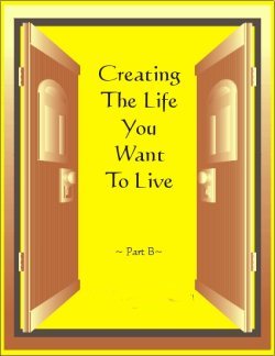 Workbook: Creating TheLife You Want to Live Part 2